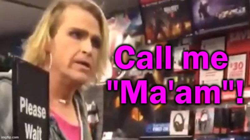 Call me 

"Ma'am"! | made w/ Imgflip meme maker
