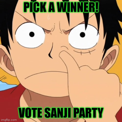 Monkey D Luffy | PICK A WINNER! VOTE SANJI PARTY | image tagged in sanji party,one piece,monkey d luffy,save now and order,discount political propaganda | made w/ Imgflip meme maker