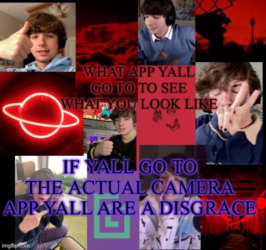 karl temp bc why not | WHAT APP YALL GO TO TO SEE WHAT YOU LOOK LIKE; IF YALL GO TO THE ACTUAL CAMERA APP YALL ARE A DISGRACE | image tagged in karl temp bc why not | made w/ Imgflip meme maker