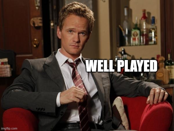 Barney Stinson Well Played | WELL PLAYED | image tagged in barney stinson well played | made w/ Imgflip meme maker