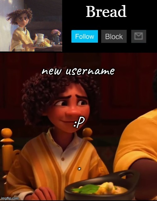 Yes i feel the need to use all three text boxes why do you ask | new username; :P; . | image tagged in bread camilo temp ty yachi | made w/ Imgflip meme maker