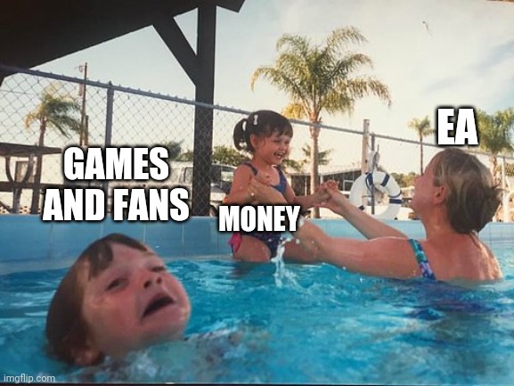 drowning kid in the pool | EA; GAMES AND FANS; MONEY | image tagged in drowning kid in the pool | made w/ Imgflip meme maker