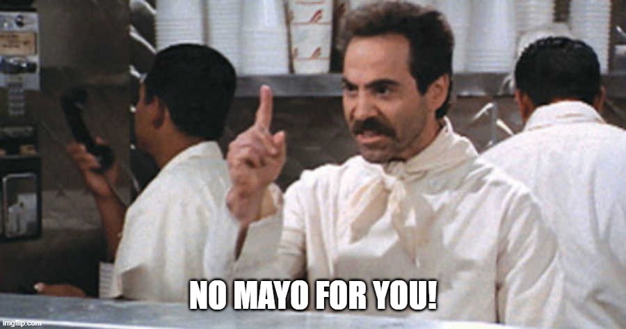 NO MAYO FOR YOU! | made w/ Imgflip meme maker