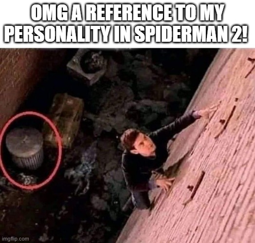 Mem | OMG A REFERENCE TO MY PERSONALITY IN SPIDERMAN 2! | image tagged in spider man 2 reference | made w/ Imgflip meme maker