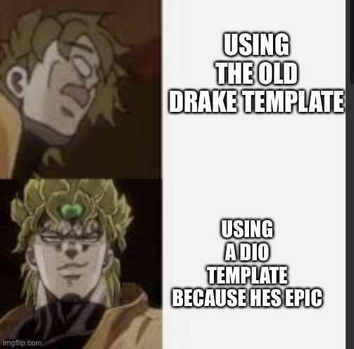 Jojoke (lets try to make this popular pls) | USING THE OLD DRAKE TEMPLATE; USING A DIO TEMPLATE BECAUSE HES EPIC | image tagged in funny,jojo's bizarre adventure | made w/ Imgflip meme maker