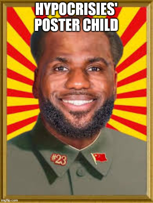 mao ze labron | HYPOCRISIES' POSTER CHILD | image tagged in mao ze labron | made w/ Imgflip meme maker