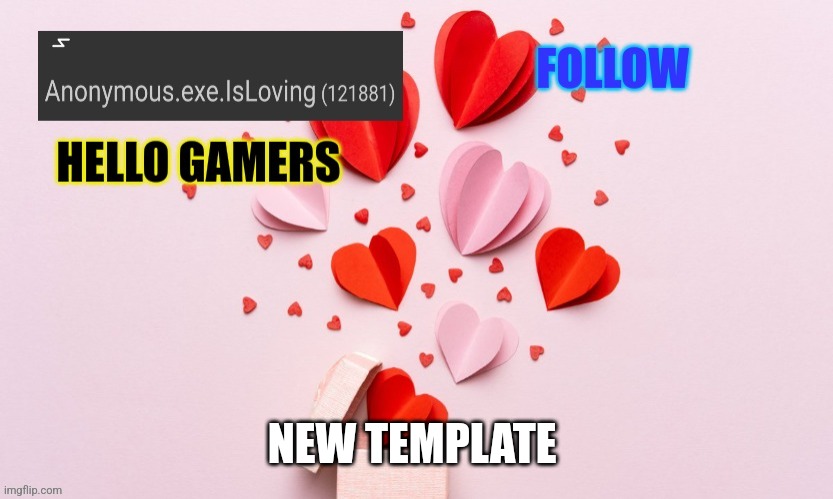 New template | NEW TEMPLATE | image tagged in anonymous exe valentines day | made w/ Imgflip meme maker