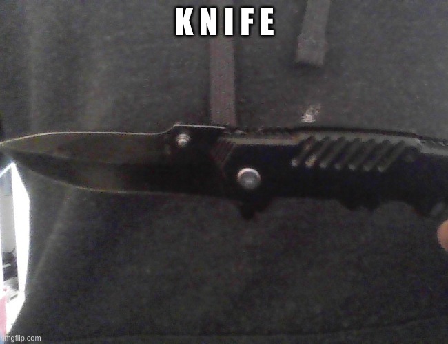 K N I F E | made w/ Imgflip meme maker