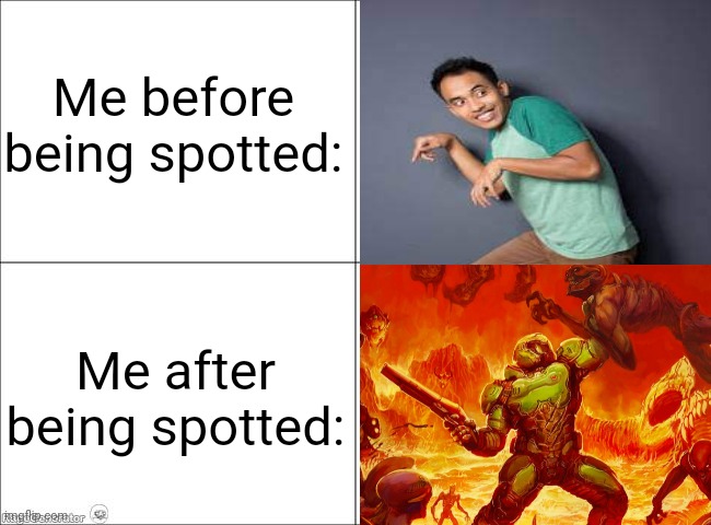Sneak | Me before being spotted:; Me after being spotted: | image tagged in before and after | made w/ Imgflip meme maker