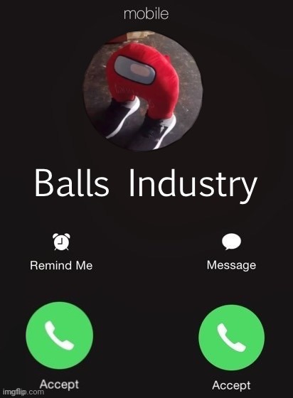 Balls Industry | image tagged in balls industry | made w/ Imgflip meme maker
