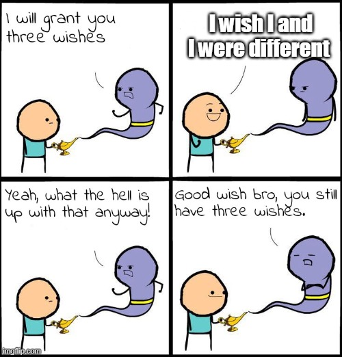 3 Wishes | I wish I and l were different | image tagged in 3 wishes | made w/ Imgflip meme maker