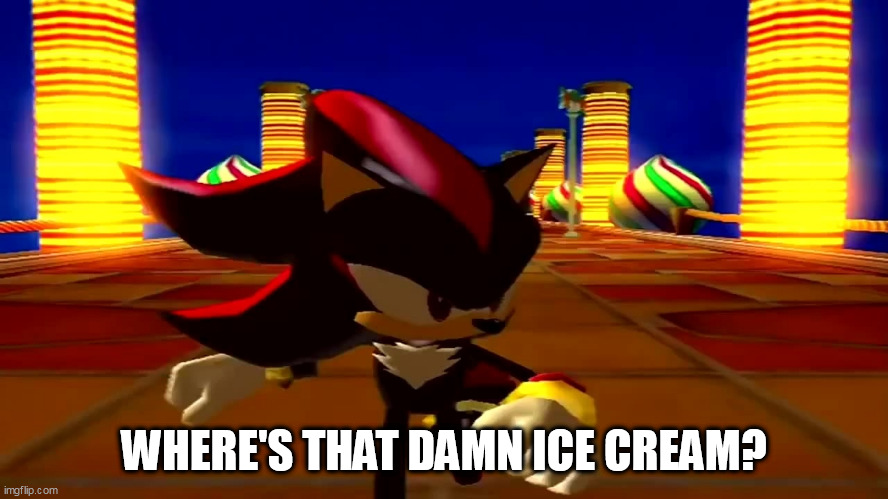 DAMN fourth chaos emerald | WHERE'S THAT DAMN ICE CREAM? | image tagged in damn fourth chaos emerald | made w/ Imgflip meme maker