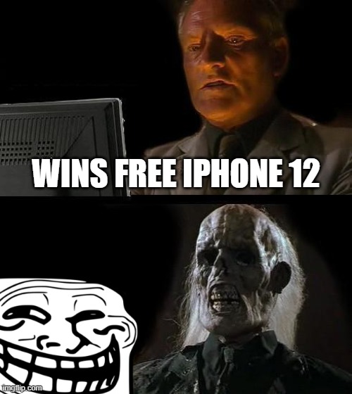 I'll Just Wait Here | WINS FREE IPHONE 12 | image tagged in memes,i'll just wait here,free iphone,scam,troll face,troll | made w/ Imgflip meme maker