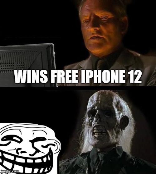 I'll Just Wait Here Meme | WINS FREE IPHONE 12 | image tagged in memes,i'll just wait here,free iphone,scam,troll face,troll | made w/ Imgflip meme maker