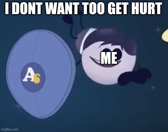 aumsum shield | I DONT WANT TOO GET HURT ME | image tagged in aumsum shield | made w/ Imgflip meme maker