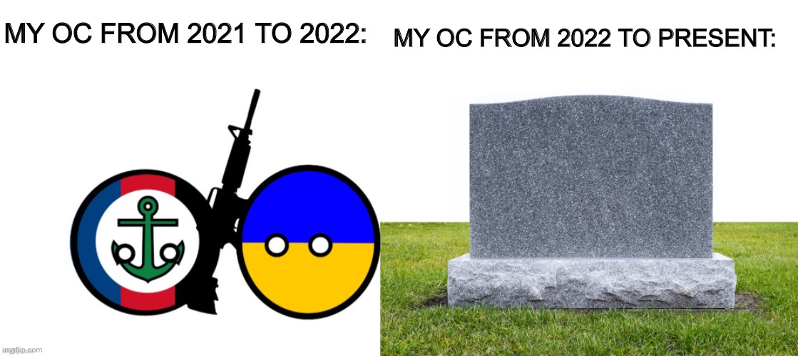 MY OC FROM 2021 TO 2022: MY OC FROM 2022 TO PRESENT: | image tagged in tomb stone | made w/ Imgflip meme maker