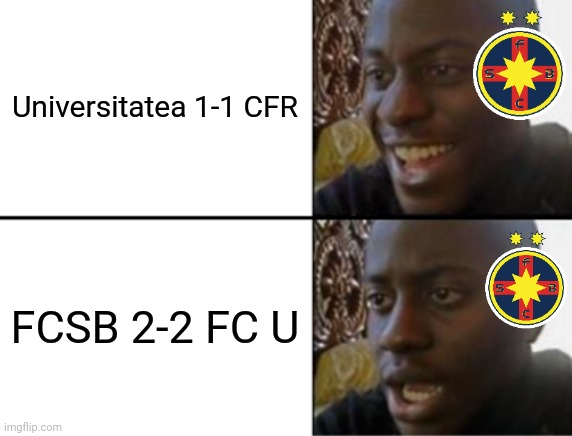 FC Fcsb 2-2 FCU Craiova | Universitatea 1-1 CFR; FCSB 2-2 FC U | image tagged in oh yeah oh no,fcsb,craiova,cfr cluj,liga 1,fotbal | made w/ Imgflip meme maker