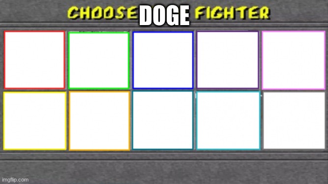 doge | DOGE | image tagged in choose your fighter | made w/ Imgflip meme maker