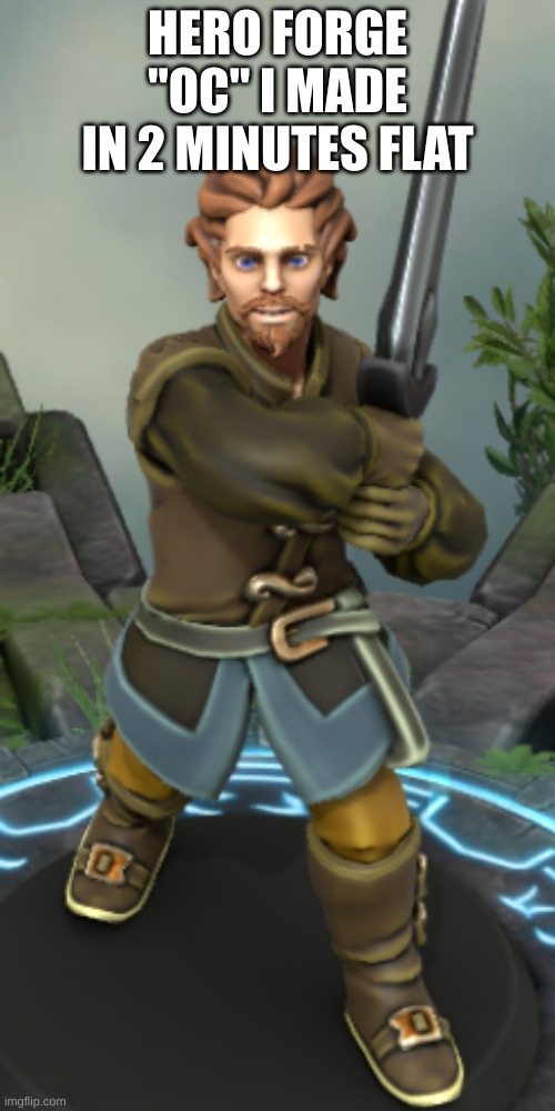 HERO FORGE "OC" I MADE IN 2 MINUTES FLAT | made w/ Imgflip meme maker