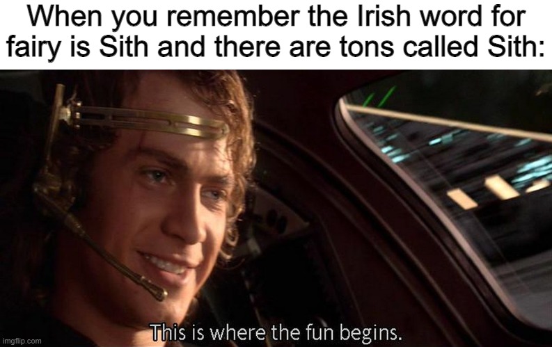 This is where the fun begins |  When you remember the Irish word for fairy is Sith and there are tons called Sith: | image tagged in this is where the fun begins,star wars,prequel memes,mythology | made w/ Imgflip meme maker