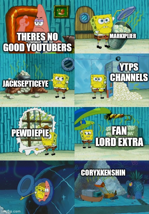 Any others missing | MARKIPLIER; THERES NO GOOD YOUTUBERS; YTPS CHANNELS; JACKSEPTICEYE; PEWDIEPIE; FAN LORD EXTRA; CORYXKENSHIN | image tagged in spongebob diapers meme | made w/ Imgflip meme maker