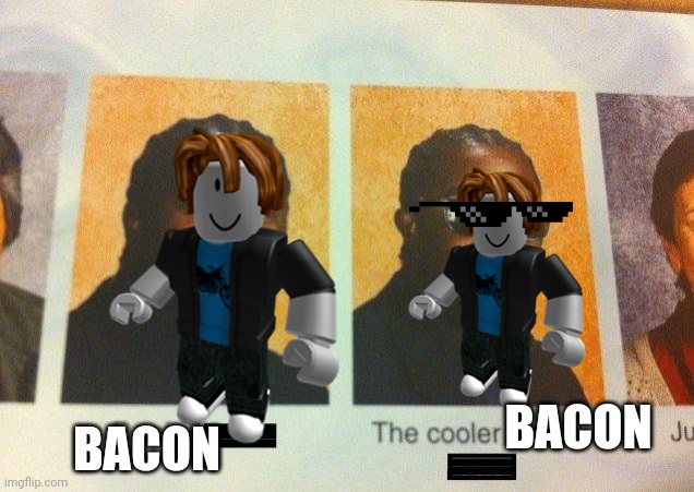 Epic | BACON; BACON | image tagged in bacon,roblox,the cooler daniel | made w/ Imgflip meme maker
