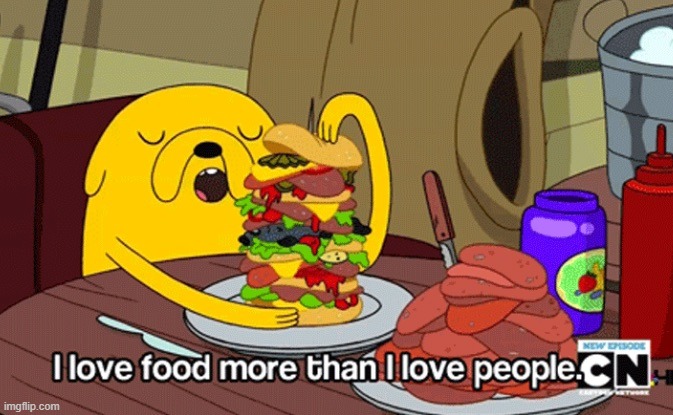 I love food more than I love people | image tagged in i love food more than i love people | made w/ Imgflip meme maker