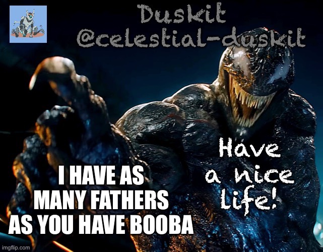 A good amount | I HAVE AS MANY FATHERS AS YOU HAVE BOOBA | image tagged in duskit s riot temp | made w/ Imgflip meme maker