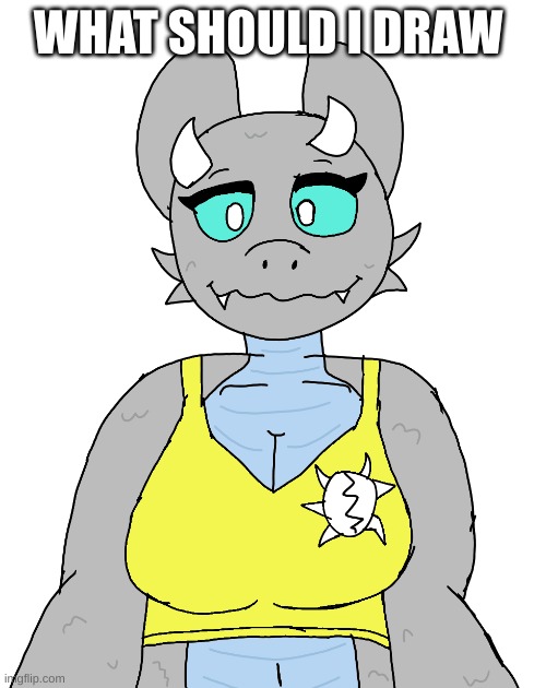 Lora Tanktop | WHAT SHOULD I DRAW | image tagged in lora tanktop | made w/ Imgflip meme maker