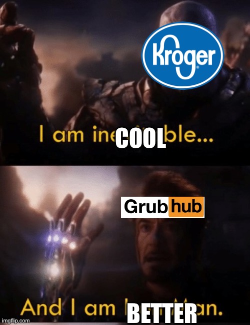 Kroger | COOL; BETTER | image tagged in i am iron man | made w/ Imgflip meme maker