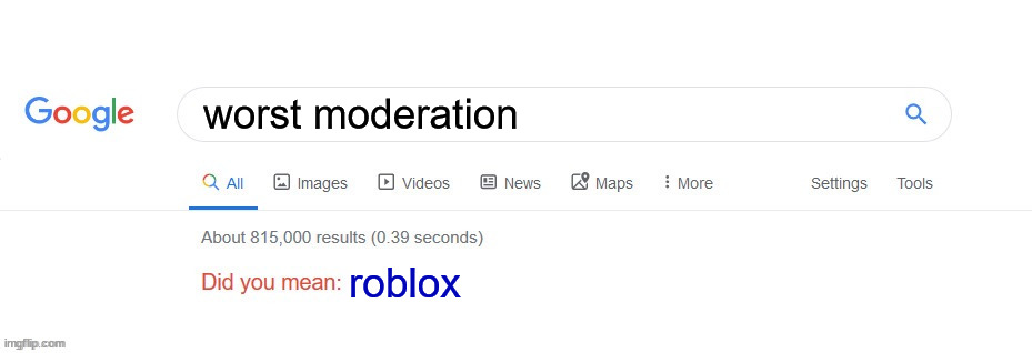 Did you mean? | worst moderation; roblox | image tagged in did you mean | made w/ Imgflip meme maker