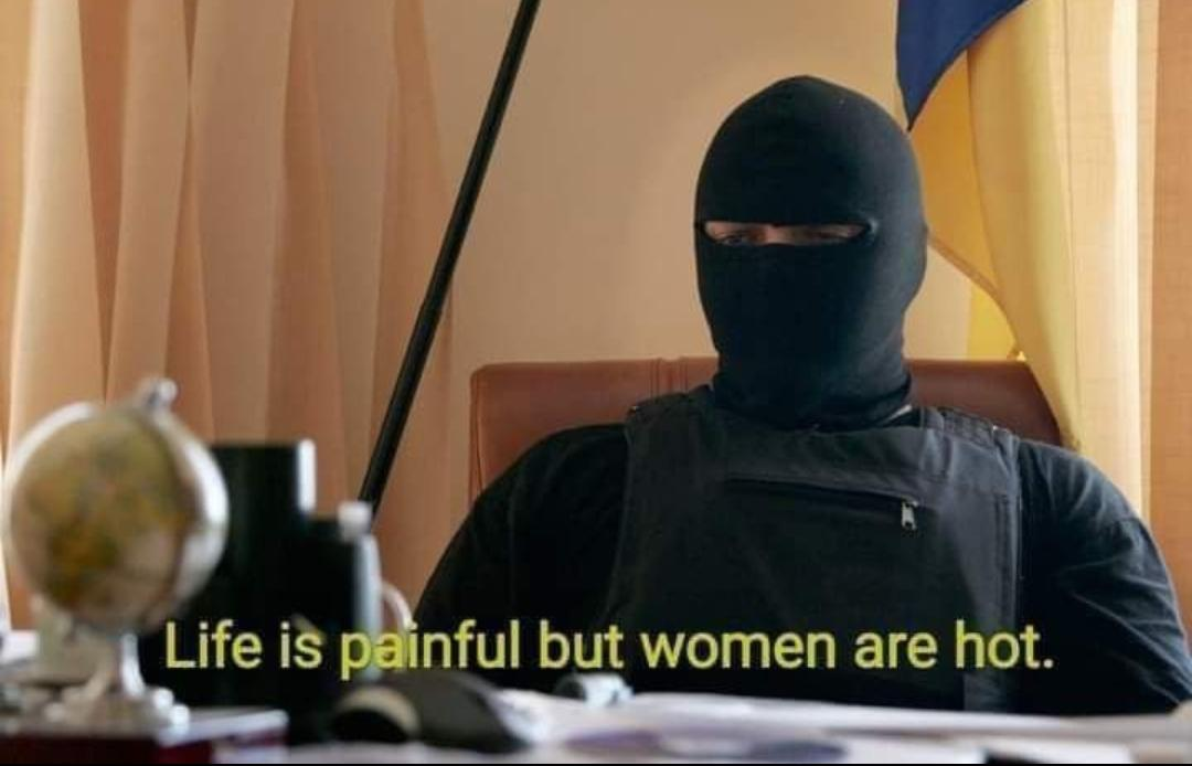 life is painful but women are hot Blank Meme Template