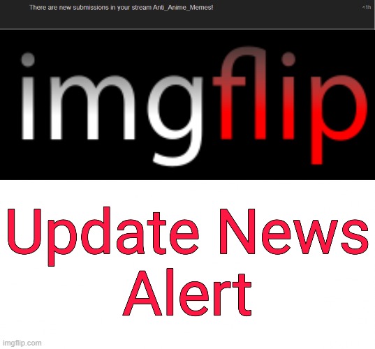 image tagged in imgflip update news alert | made w/ Imgflip meme maker