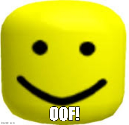 A literal Roblox head going OOF! | OOF! | image tagged in roblox big head,oof,roblox,roblox meme,funny memes,memes | made w/ Imgflip meme maker