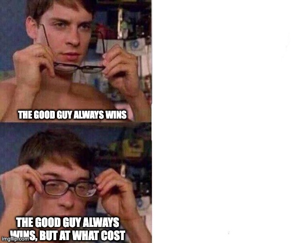 Spiderman Glasses | THE GOOD GUY ALWAYS WINS; THE GOOD GUY ALWAYS WINS, BUT AT WHAT COST | image tagged in spiderman glasses,funny memes | made w/ Imgflip meme maker