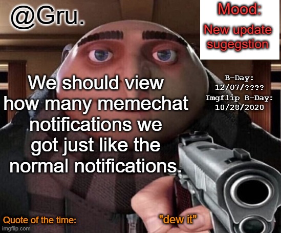 Gru Announcement Temp 2.0 | New update sugegstion; We should view how many memechat notifications we got just like the normal notifications. "dew it" | image tagged in gru announcement temp 2 0 | made w/ Imgflip meme maker