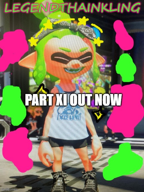 lol | PART XI OUT NOW | image tagged in legendthainkling's new temp | made w/ Imgflip meme maker