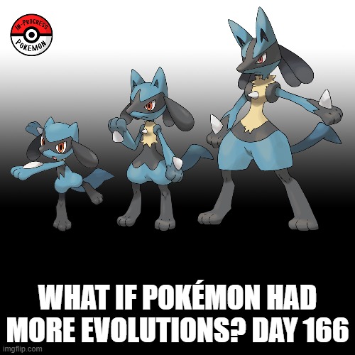 Check the tags Pokemon more evolutions for each new one. |  WHAT IF POKÉMON HAD MORE EVOLUTIONS? DAY 166 | image tagged in memes,blank transparent square,pokemon more evolutions,lucario,pokemon,why are you reading this | made w/ Imgflip meme maker