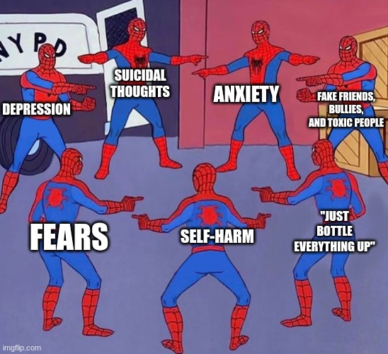 Ye um this is getting out of hand now | ANXIETY; SUICIDAL THOUGHTS; FAKE FRIENDS, BULLIES, AND TOXIC PEOPLE; DEPRESSION; "JUST BOTTLE EVERYTHING UP"; SELF-HARM; FEARS | image tagged in same spider man 7,suicide,trust nobody not even yourself,depression sadness hurt pain anxiety | made w/ Imgflip meme maker