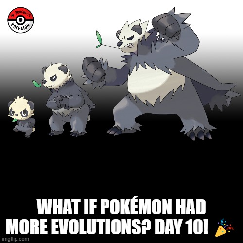 Check the tags Pokemon more evolutions for each new one. | WHAT IF POKÉMON HAD MORE EVOLUTIONS? DAY 10! 🎉 | image tagged in memes,blank transparent square,pokemon more evolutions,pancham,pokemon,why are you reading this | made w/ Imgflip meme maker