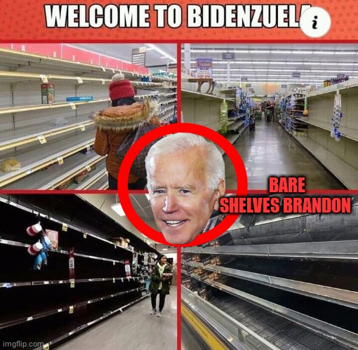 Welcome to Bidenzuala | BARE SHELVES BRANDON | image tagged in joe biden | made w/ Imgflip meme maker