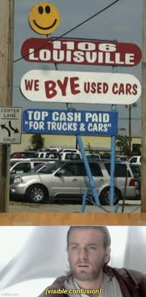 You bye car??? | image tagged in visible confusion,memes,funny signs,stupid signs | made w/ Imgflip meme maker
