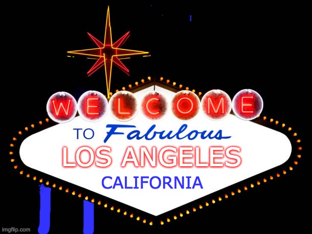 Welcome to fabulous Los angeles California | LOS ANGELES; CALIFORNIA | image tagged in blank welcome to fabulous las vegas nevada sign | made w/ Imgflip meme maker