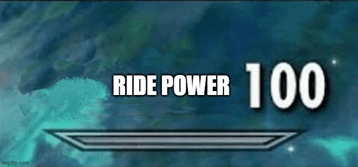 Skyrim skill meme | RIDE POWER | image tagged in skyrim skill meme | made w/ Imgflip meme maker