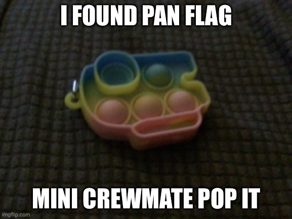 I FOUND PAN FLAG; MINI CREWMATE POP IT | made w/ Imgflip meme maker