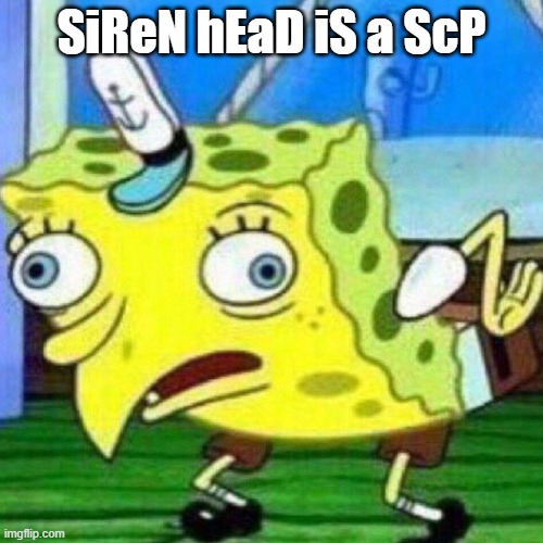 triggerpaul | SiReN hEaD iS a ScP | image tagged in triggerpaul | made w/ Imgflip meme maker