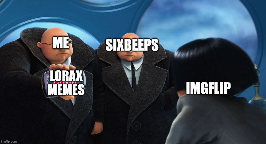 There's Two of us now | SIXBEEPS; ME; LORAX
MEMES; IMGFLIP | image tagged in we show you lorax memes,lorax memes,me,the lorax,me lorax memes | made w/ Imgflip meme maker