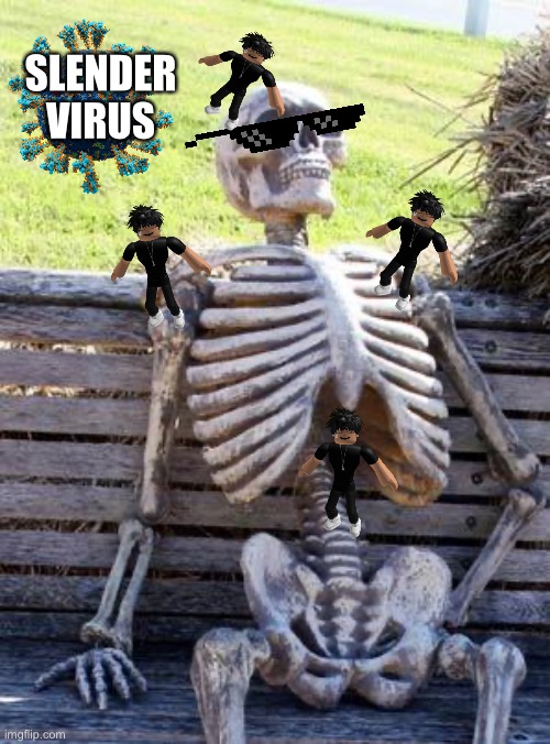 Waiting Skeleton Meme | SLENDER VIRUS | image tagged in memes,waiting skeleton | made w/ Imgflip meme maker
