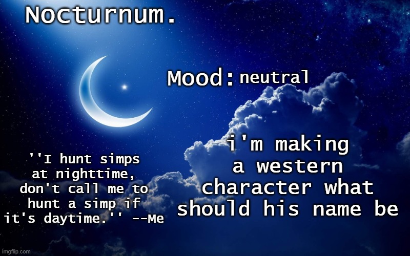 Nocturnum's crescent template | neutral; i'm making a western character what should his name be | image tagged in nocturnum's crescent template | made w/ Imgflip meme maker