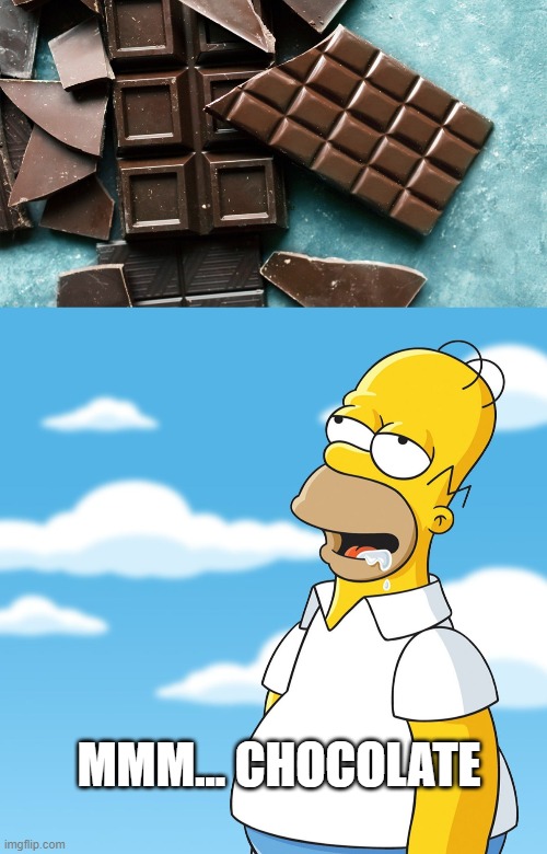 chocoooooooooooooooooooooooooooooooooooooooooooolate | MMM... CHOCOLATE | image tagged in homer simpson drooling mmm meme | made w/ Imgflip meme maker